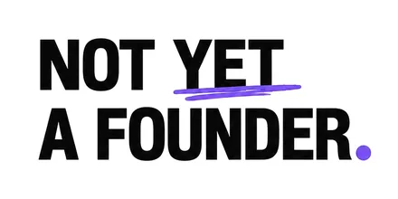 Not Yet A Founder